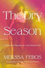The Dry Season: A Memoir of Pleasure in a Year Without Sex cover image