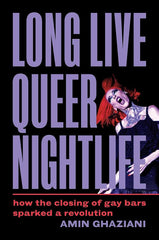 Long Live Queer Nightlife: How the Closing of Gay Bars Sparked a Revolution cover image