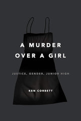 A Murder Over a Girl: Justice, Gender, Junior High cover image