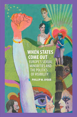 When States Come Out: Europe's Sexual Minorities and the Politics of Visibility (Cambridge Studies in Contentious Politics) cover image