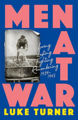 Men At War: Loving, Lusting, Fighting, Remembering 1939-1945 cover image