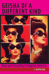 Geisha of a Different Kind: Race and Sexuality in Gaysian America (Intersections, 12) cover image