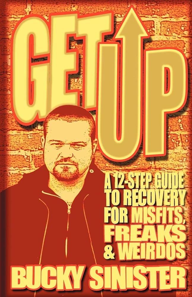 Get Up: A 12-Step Guide to Recovery for Misfits, Freaks, and Weirdos (Addiction Recovery and Al-Anon Self-Help Book) cover image