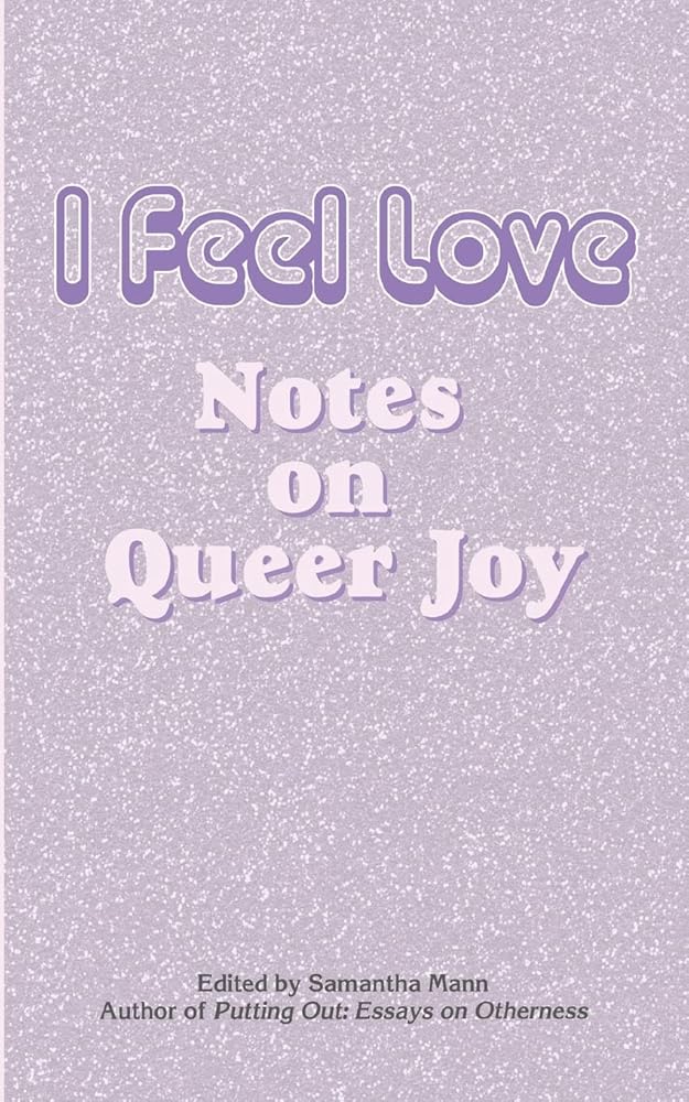 I Feel Love: Notes on Queer Joy cover image
