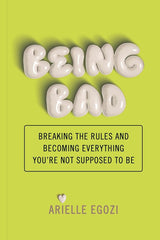 Being Bad: Breaking the Rules and Becoming Everything You're Not Supposed to Be cover image