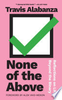 None of the Above: Reflections on Life beyond the Binary