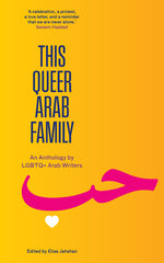 This Queer Arab Family: An Anthology by LGBTQ+ Arab Writers - Ingram