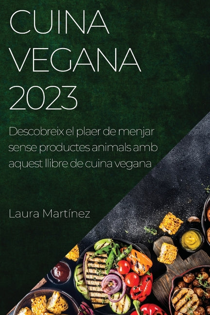 Cuina vegana 2023: Descobreix el plaer de menjar sense productes animals amb aquest llibre de cuina vegana - Ingram