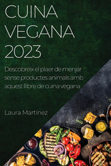 Cuina vegana 2023: Descobreix el plaer de menjar sense productes animals amb aquest llibre de cuina vegana - Ingram