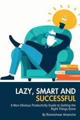 Lazy, Smart and Successful: A Non-Obvious Productivity Guide to Getting the Right Things Done - Ingram