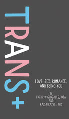 Trans+: Love, Sex, Romance, and Being You - Ingram