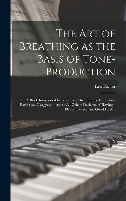 art of Breathing as the Basis of Tone-production; a Book Indispensable to Singers, Elocutionists, Educators, Barristers, Clergymen, and to all Others - Ingram