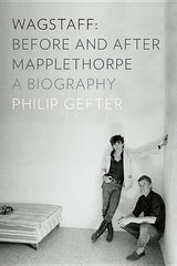Wagstaff: Before and After Mapplethorpe: A Biography - Ingram