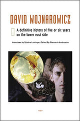 David Wojnarowicz: A Definitive History of Five or Six Years on the Lower East Side - Ingram