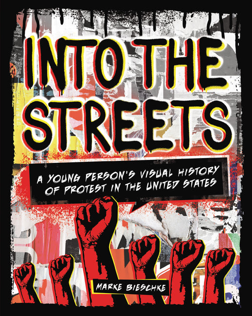 Into the Streets: A Young Person's Visual History of Protest in the United States - Ingram