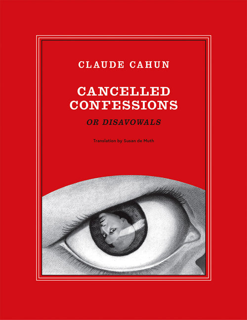 Claude Cahun: Cancelled Confessions (or Disavowals)