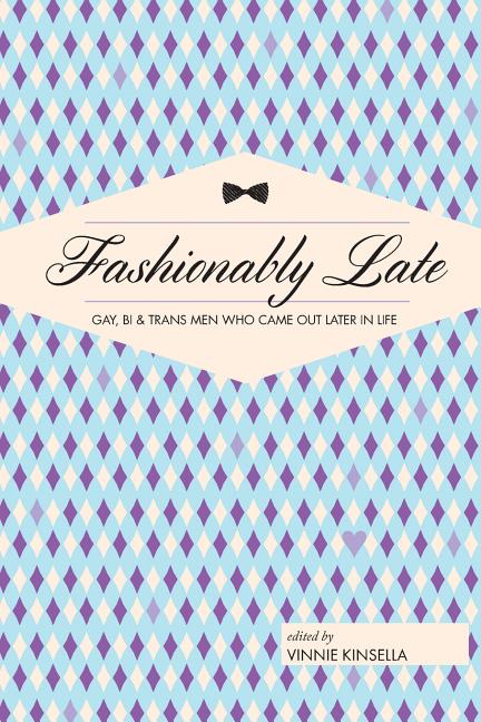 Fashionably Late: Gay, Bi, and Trans Men Who Came Out Later in Life - Ingram