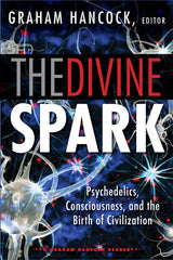 Divine Spark: A Graham Hancock Reader: Psychedelics, Consciousness, and the Birth of Civilization - Ingram
