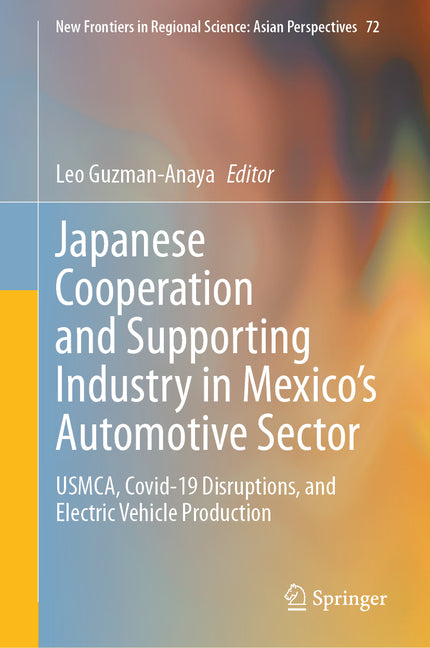 Japanese Cooperation and Supporting Industry in Mexico's Automotive Sector: Usmca, Covid-19 Disruptions, and Electric Vehicle Production (2023) - Ingram