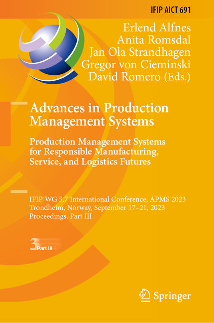 Advances in Production Management Systems. Production Management Systems for Responsible Manufacturing, Service, and Logistics Futures: Ifip Wg 5.7 In - Ingram