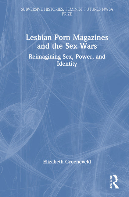 Lesbian Porn Magazines and the Sex Wars: Reimagining Sex, Power, and Identity - Ingram