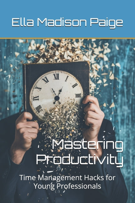Mastering Productivity: Time Management Hacks for Young Professionals - Ingram
