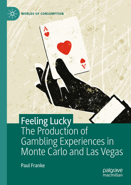 Feeling Lucky: The Production of Gambling Experiences in Monte Carlo and Las Vegas (2023) - Ingram