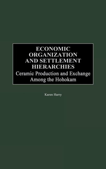 Economic Organization and Settlement Hierarchies: Ceramic Production and Exchange Among the Hohokam - Ingram