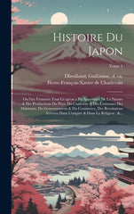 Histoire du Japon: Ou l'on trouvera tout ce qu'on a pu apprendre de la nature & des productions du pays, du caractere & des coûtume - Ingram