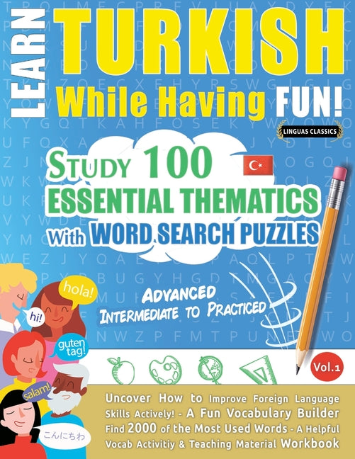 Learn Turkish While Having Fun! - Advanced: Intermediate to Practiced - Study 100 Essential Thematics with Word Search Puzzles - Vol.1 - Ingram