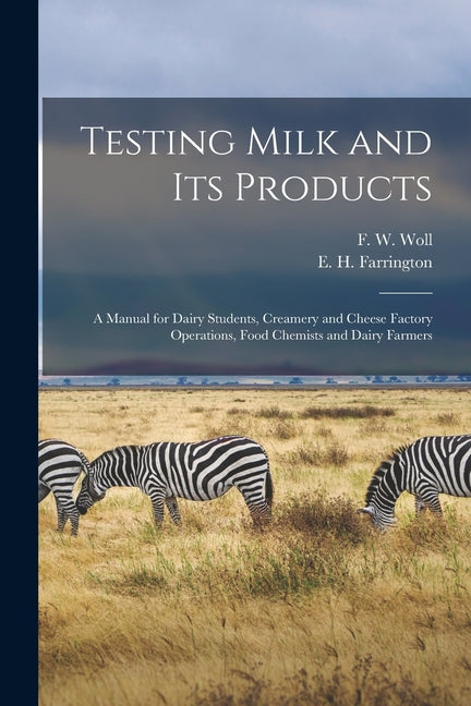 Testing Milk and Its Products: A Manual for Dairy Students, Creamery and Cheese Factory Operations, Food Chemists and Dairy Farmers - Ingram