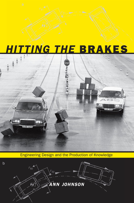 Hitting the Brakes: Engineering Design and the Production of Knowledge - Ingram