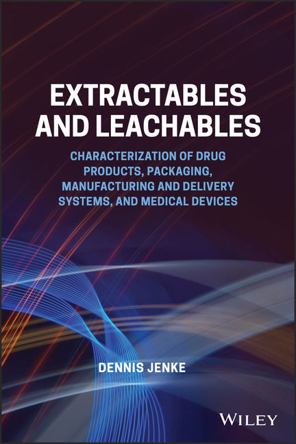 Extractables and Leachables: Characterization of Drug Products, Packaging, Manufacturing and Delivery Systems, and Medical Devices - Ingram