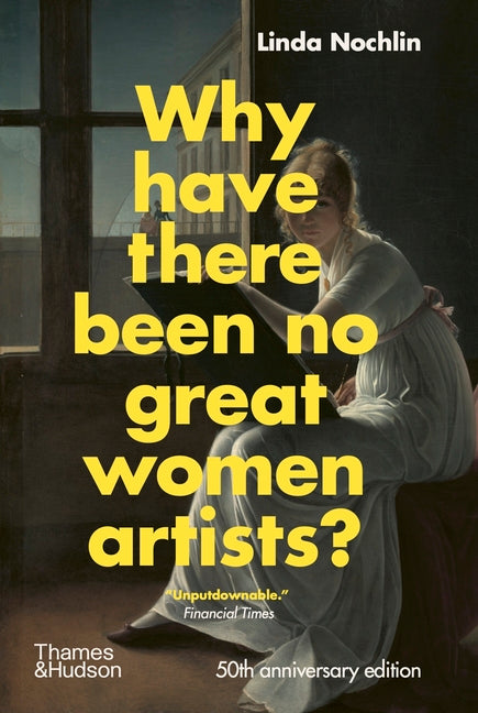Why Have There Been No Great Women Artists?: 50th Anniversary Edition - Ingram