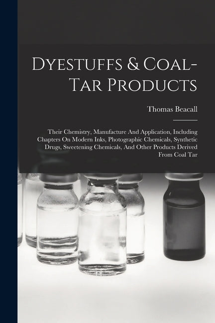 Dyestuffs & Coal-tar Products: Their Chemistry, Manufacture And Application, Including Chapters On Modern Inks, Photographic Chemicals, Synthetic Dru - Ingram