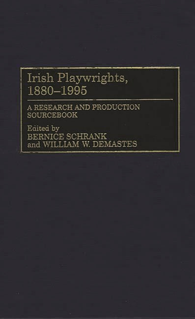 Irish Playwrights, 1880-1995: A Research and Production Sourcebook - Ingram