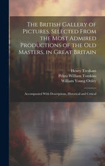 British Gallery of Pictures, Selected From the Most Admired Productions of the Old Masters, in Great Britain; Accompanied With Descriptions, Historica - Ingram