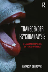 Transgender Psychoanalysis: A Lacanian Perspective on Sexual Difference - Ingram