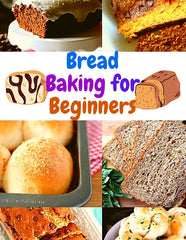 Bread Baking Cookbook for Beginners: Easy and Affordable Homemade Recipes to Get Your Fresh, Fragrant, and Tasty Bread and Bakery Products Every Day - Ingram