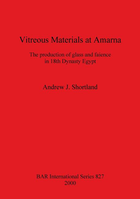 Vitreous Materials at Amarna: The production of glass and faience in 18th Dynasty Egypt - Ingram