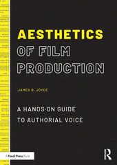 Aesthetics of Film Production: A Hands-On Guide to Authorial Voice - Ingram