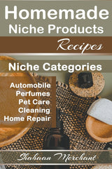 Homemade Niche Products Recipes: Easy to Follow Steps DIY Recipes for Hottest Niches, Automobiles, Pet Care, Perfumes, Home Repair and Cleaning Produc - Ingram