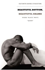 Beautiful Bottom, Beautiful Shame: Where Black Meets Queer