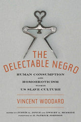 Delectable Negro: Human Consumption and Homoeroticism Within Us Slave Culture - Ingram