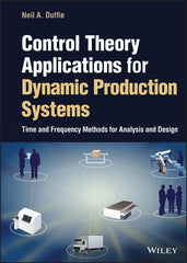 Control Theory Applications for Dynamic Production Systems: Time and Frequency Methods for Analysis and Design - Ingram