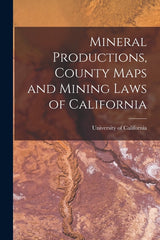 Mineral Productions, County Maps and Mining Laws of California - Ingram