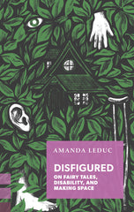 Disfigured: On Fairy Tales, Disability, and Making Space - Ingram