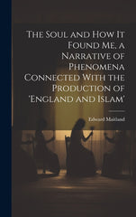 Soul and How It Found Me, a Narrative of Phenomena Connected With the Production of 'england and Islam' - Ingram