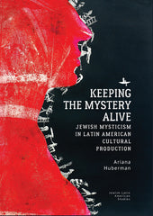 Keeping the Mystery Alive: Jewish Mysticism in Latin American Cultural Production - Ingram