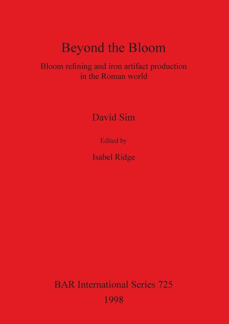 Beyond the Bloom: Bloom refining and iron artifact production in the Roman world - Ingram